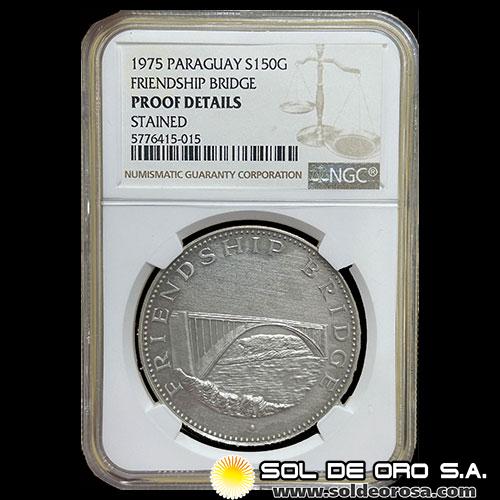 NUMIS - PARAGUAY - PM 186 - 150 GUARANIES, 1975 -Motivo: PUENTE DE LA AMISTAD - ENCAPSULADO NGC - MONEDAS CONMEMORATIVAS DE PLATA