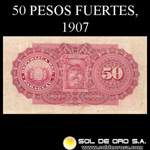 NUMIS - BILLETES DEL PARAGUAY - 1907 - CINCUENTA PESOS FUERTES (MC156.a) - FIRMAS: EVARISTO ACOSTA - JUAN UGARTE - BANCO ESTATAL