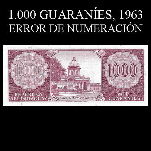 NUMIS - BILLETES DEL PARAGUAY - 1963 - MIL GUARANIES (MC 218.b2) - FIRMAS: AUGUSTO COLMAN VILLAMAYOR - CESAR ROMEO ACOSTA - ERROR EN LA NUMERACION - BANCO CENTRAL DEL PARAGUAY