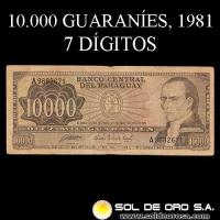 NUMIS - BILLETES DEL PARAGUAY - 1981 - DIEZ MIL GUARANIES (MC223.b) - FIRMAS: ALBERTO CACERES FERREIRA - CESAR ROMEO ACOSTA - 7 DIGITOS - BANCO CENTRAL DEL PARAGUAY